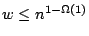 $w\leq n^{1-\Omega(1)}$