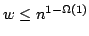 $w\leq n^{1-\Omega(1)}$