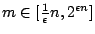 $m \in [
\frac{1}{\epsilon}n,2^{\epsilon{n}}]$