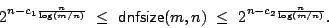 \begin{displaymath}2^{n -
c_1\frac{n}{\log(m/n)}}~ \leq~\mbox{\sf dnfsize}(m,n) ~\leq~ 2^{n-c_2
\frac{n}{\log(m/n)}}.\end{displaymath}