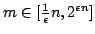 $m \in [ \frac{1}{\epsilon}n,2^{\epsilon{n}}]$