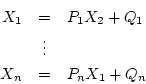 \begin{eqnarray*}X_1 & = & P_1 X_2 + Q_1 \\
& \vdots&  X_n & = & P_n X_1 + Q_n \end{eqnarray*}