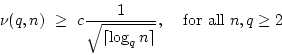 \begin{displaymath}\nu(q,n) \geq\
c\frac{1}{\sqrt{\lceil \log_q n\rceil}} \mbox{,    for all $n,q\geq 2$}\end{displaymath}