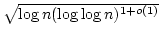 $\sqrt{\log n (\log\log n)^{1+o(1)}}$