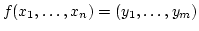 $f(x_1, \ldots , x_n) = (y_1, \ldots,
y_m)$